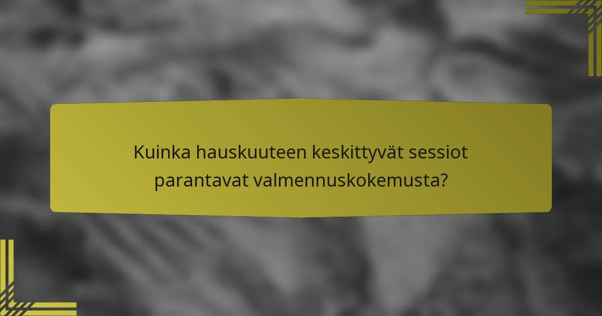 Kuinka hauskuuteen keskittyvät sessiot parantavat valmennuskokemusta?
