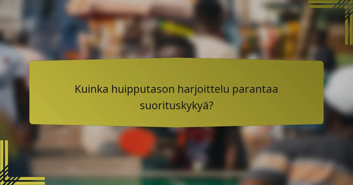 Kuinka huipputason harjoittelu parantaa suorituskykyä?
