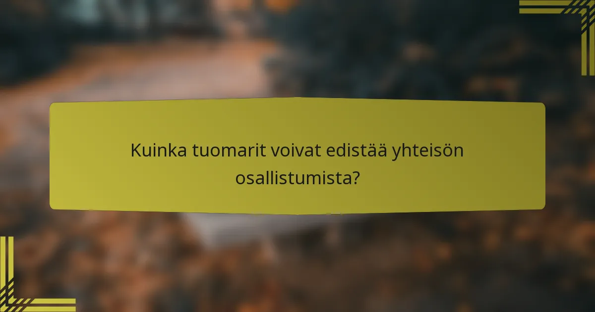 Kuinka tuomarit voivat edistää yhteisön osallistumista?
