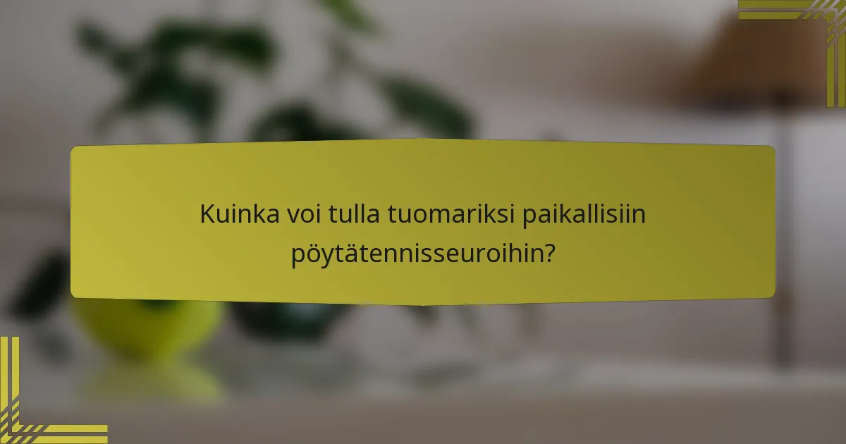 Kuinka voi tulla tuomariksi paikallisiin pöytätennisseuroihin?
