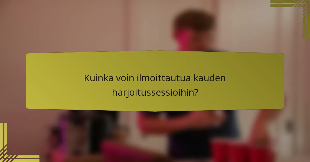 Kuinka voin ilmoittautua kauden harjoitussessioihin?