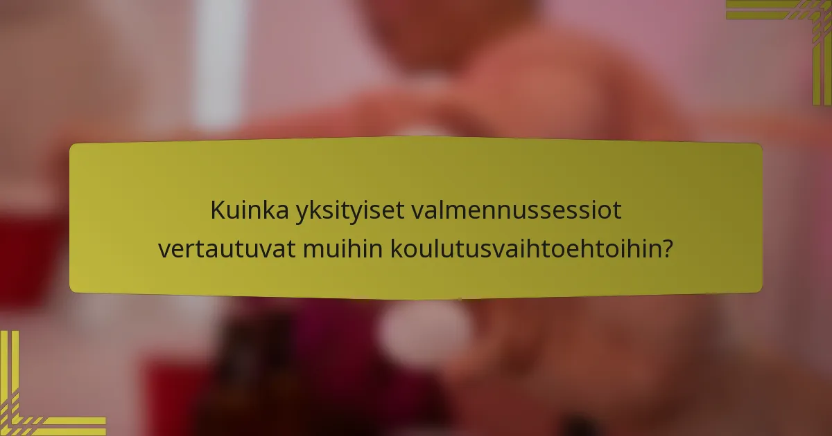 Kuinka yksityiset valmennussessiot vertautuvat muihin koulutusvaihtoehtoihin?