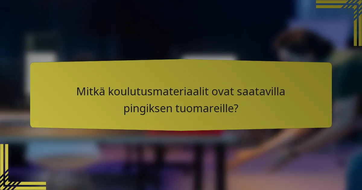 Mitkä koulutusmateriaalit ovat saatavilla pingiksen tuomareille?
