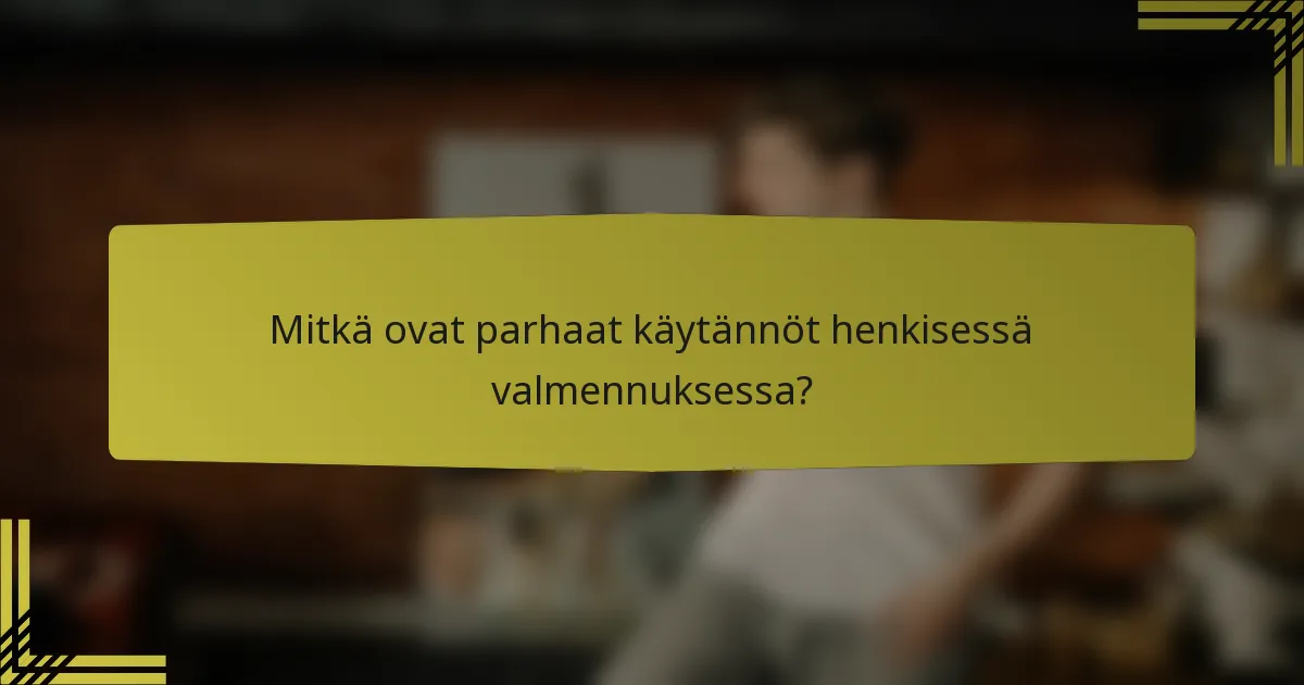 Mitkä ovat parhaat käytännöt henkisessä valmennuksessa?