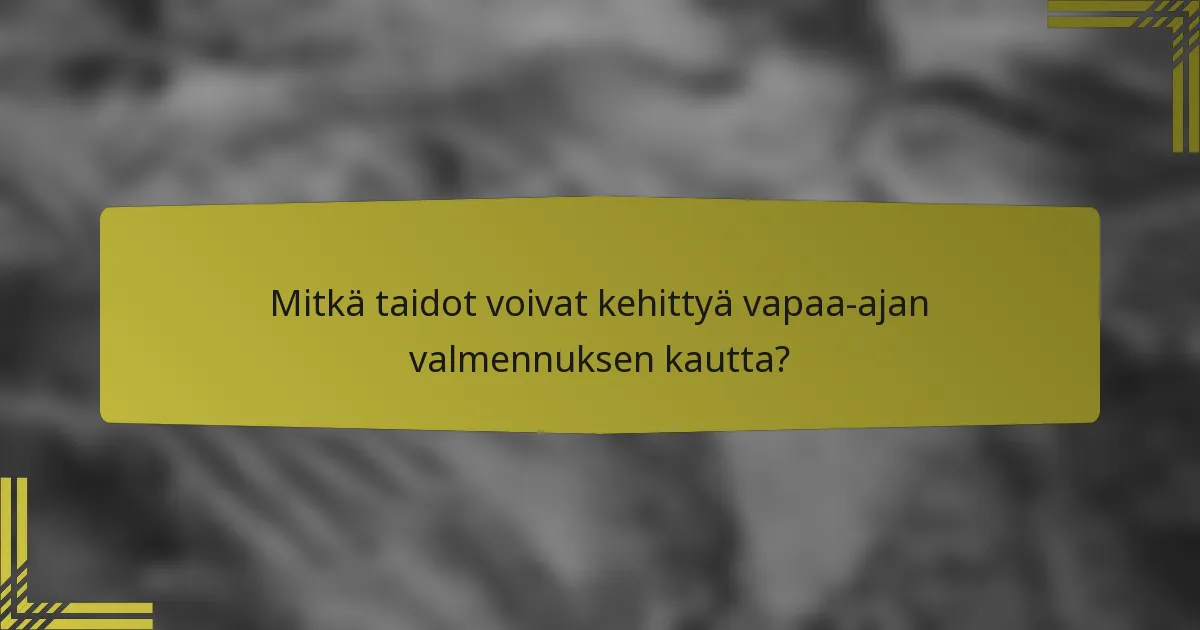Mitkä taidot voivat kehittyä vapaa-ajan valmennuksen kautta?